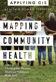 Title: Mapping Community Health: GIS for Health and Human Services, Author: Christopher Thomas