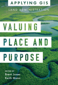 Download best books Valuing Place and Purpose: GIS for Land Administration by Brent Jones, Keith Mann FB2 iBook 9781589487062 in English