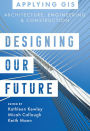 Designing Our Future: GIS for Architecture, Engineering & Construction