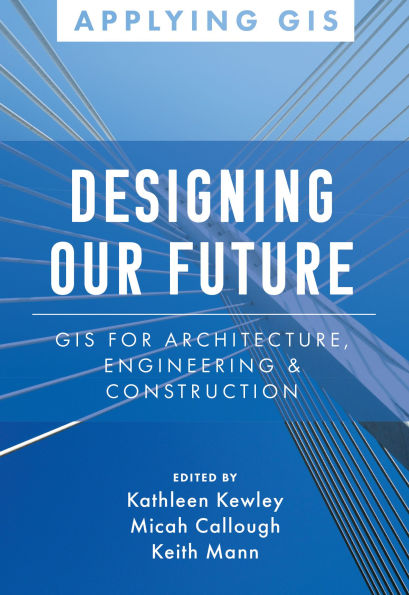 Designing Our Future: GIS for Architecture, Engineering & Construction