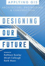 Designing Our Future: GIS for Architecture, Engineering, and Construction