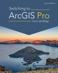 Title: Switching to ArcGIS Pro from ArcMap, Author: Maribeth H. Price