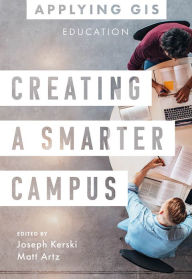 Title: Creating a Smarter Campus: GIS for Education, Author: Joseph J. Kerski