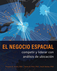 Title: El negocio espacial: competir y liderar con análisis de ubicación, Author: Thomas A. Horan