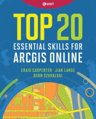 Title: Top 20 Essential Skills for ArcGIS Online, Author: Craig Carpenter