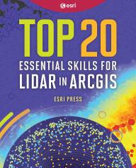 Title: Top 20 Essential Skills for Lidar in ArcGIS, Author: Esri Press