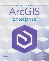 Title: Getting to Know ArcGIS Enterprise, Author: Jon Emch