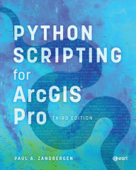 Title: Python Scripting for ArcGIS Pro, Author: Paul A. Zandbergen