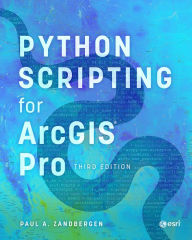 Title: Python Scripting for ArcGIS Pro, Author: Paul A. Zandbergen
