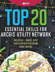 Title: Top 20 Essential Skills for ArcGIS Utility Network, Author: Melissa L. Mayo