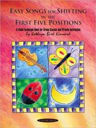 Title: Easy Songs for Shifting in the First Five Positions: A Violin Technique Book for Group Classes and Private Instruction, Author: Kathryn Bird Kinnard