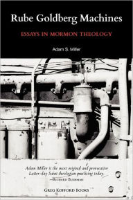 Title: Rube Goldberg Machines: Essays in Mormon Theology, Author: Adam Miller