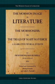 Title: The Mormoness; Or, The Trials Of Mary Maverick: A Narrative Of Real Events, Author: John Russell