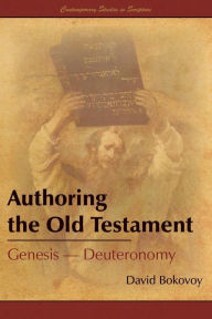 Title: Authoring the Old Testament: Genesis-Deuteronomy, Author: David E. Bokovoy