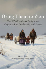 Downloading audiobooks to itunes Bring Them to Zion: The 1856 Handcart Emigration Organization, Leadership, and Issues CHM PDB by Don H Smith, Mark C Austin