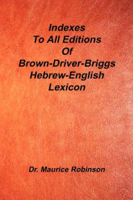 Title: Indexes to All Editions of Bdb Hebrew English Lexicon, Author: Maurice Robinson