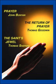 Title: Prayer, Return of Prayer and the Saint's Jewel, Author: John Bunyan