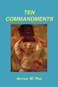 Title: Ten Commandments, Author: Arthur W Pink