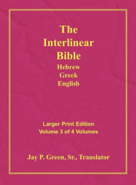 Title: Interlinear Hebrew Greek English Bible-PR-FL/OE/KJV Large Print Volume 3, Author: Jay Patrick Green Sr