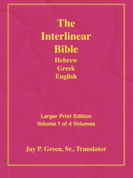 Title: Larger Print Interlinear Hebrew Greek English Bible, Volume 1 Of 4 Volumes, Author: Sr. Jay P Green