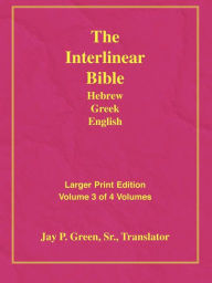 Title: Larger Print Interlinear Hebrew Greek English Bible, Volume 3 Of 3 Volumes, Author: Sr. Jay P Green