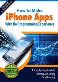 Title: How to Make iPhone Apps With No Programming Experience, Author: Quoc Bui