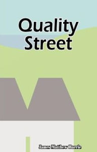 Title: Quality Street: A Comedy, Author: J. M. Barrie