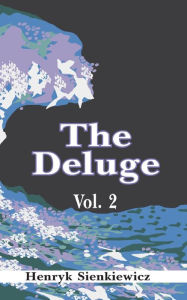 Title: The Deluge: An Historical Novel of Poland, Sweden, and Russia (Volume Two), Author: Henryk Sienkiewicz