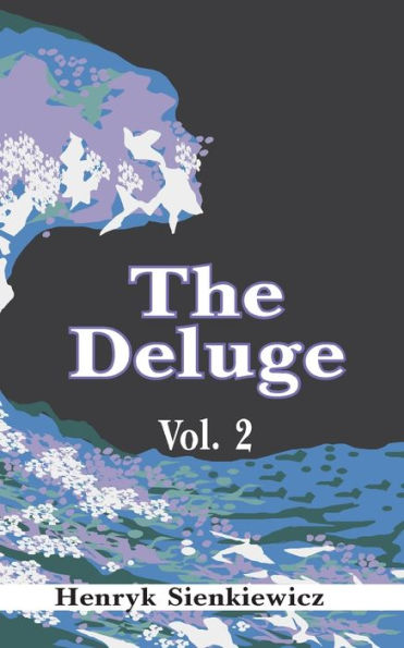 The Deluge: An Historical Novel of Poland, Sweden, and Russia (Volume Two)