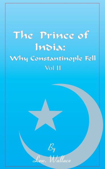 The Prince of India, Volume II: Or Why Constantinople Fell