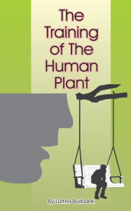 Title: The Training of the Human Plant, Author: Luther Burbank