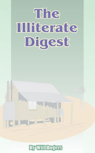 Title: The Illiterate Digest, Author: Will Rogers