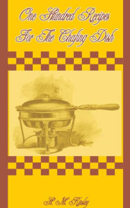Title: One Hundred Recipes for the Chafing Dish, Author: H M Kinsley