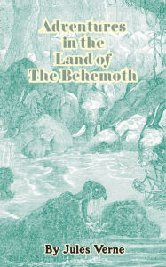 Title: Adventures in the Land of the Behemoth, Author: Jules Verne