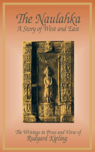 Title: The Naulahka: A Story of West and East, Author: Rudyard Kipling