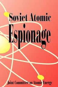 Title: Soviet Atomic Espionage, Author: Joint Committee on Atomic Energy