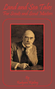 Title: Land and Sea Tales: For Scouts and Scout Masters, Author: Rudyard Kipling