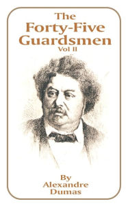Title: The Forty-Five Guardsmen: Volume II, Author: Alexandre Dumas