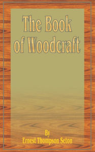 Title: The Book of Woodcraft, Author: Ernest Thompson Seton