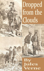 Title: Dropped from the Clouds, Author: Jules Verne