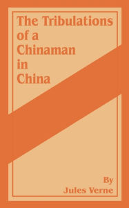 Title: The Tribulations of a Chinaman in China, Author: Jules Verne