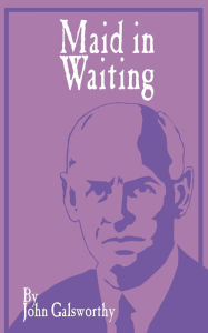 Title: Maid in Waiting, Author: John Galsworthy