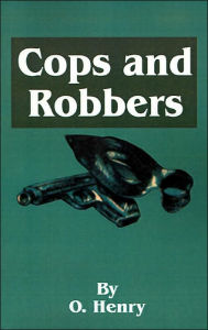 Title: O. Henry's Cops and Robbers, Author: O. Henry