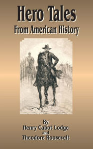 Title: Hero Tales: From American History, Author: Henry Cabot Lodge