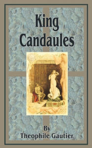 Title: King Candaules, Author: Theophile Gautier