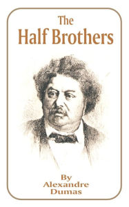 Title: The Half Brothers, Author: Alexandre Dumas