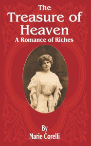 Title: The Treasure of Heaven: A Romance of Riches, Author: Marie Corelli