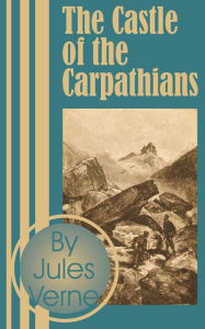 Title: The Castle of the Carpathians, Author: Jules Verne
