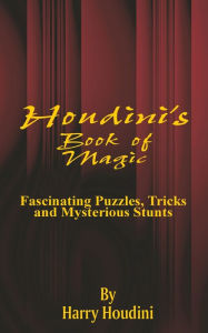 Title: Book of Magic: Fascinating Puzzles, Tricks and Mysterious Stunts, Author: Harry Houdini