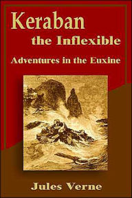 Title: Keraban the Inflexible: Adventures in the Euxine, Author: Jules Verne